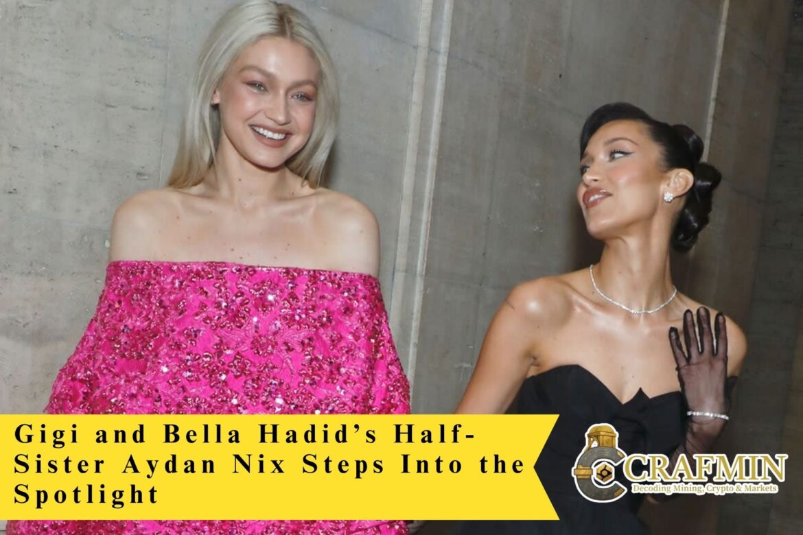 Gigi and Bella Hadid’s Half-Sister Aydan Nix Steps Into the Spotlight