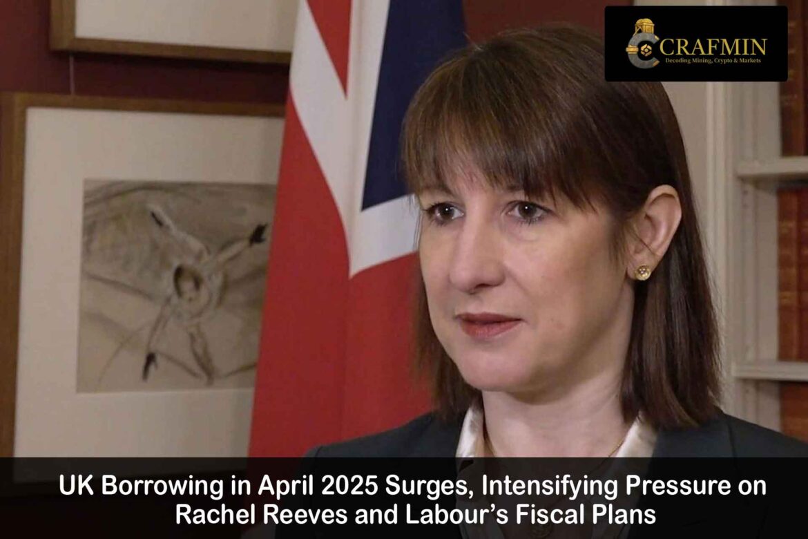 UK Borrowing April 2025: Rachel Reeves Faces Rising Fiscal Pressure