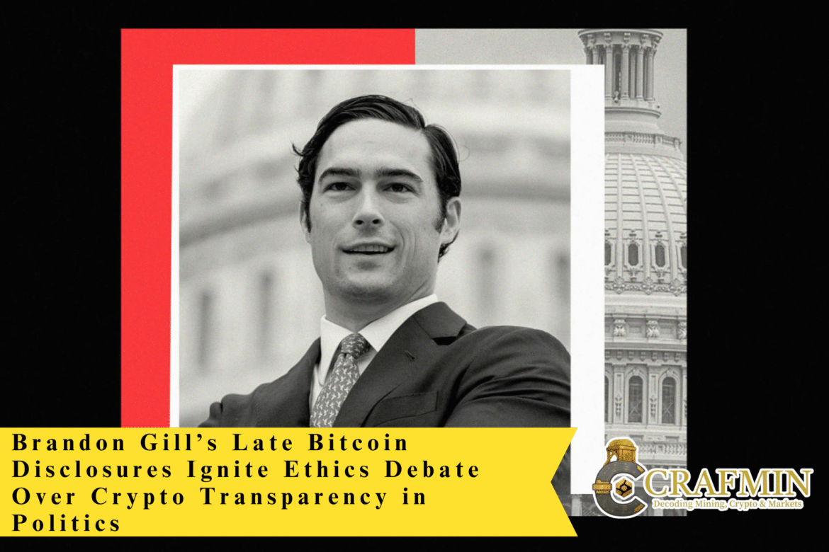 Brandon Gill’s Late Bitcoin Disclosures Ignite Ethics Debate Over Crypto Transparency in Politics,