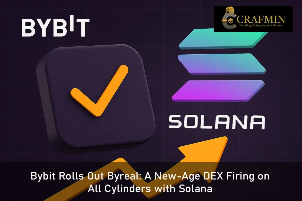Bybit Rolls Out Byreal A New-Age DEX Firing on All Cylinders with Solana