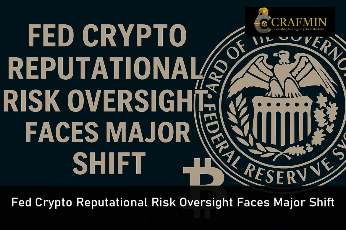 Fed Crypto Reputational Risk Oversight Faces Major Shift