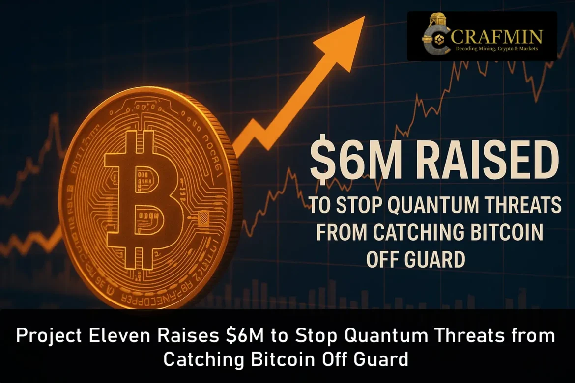 Project Eleven Raises $6M to Stop Quantum Threats from Catching Bitcoin Off Guard