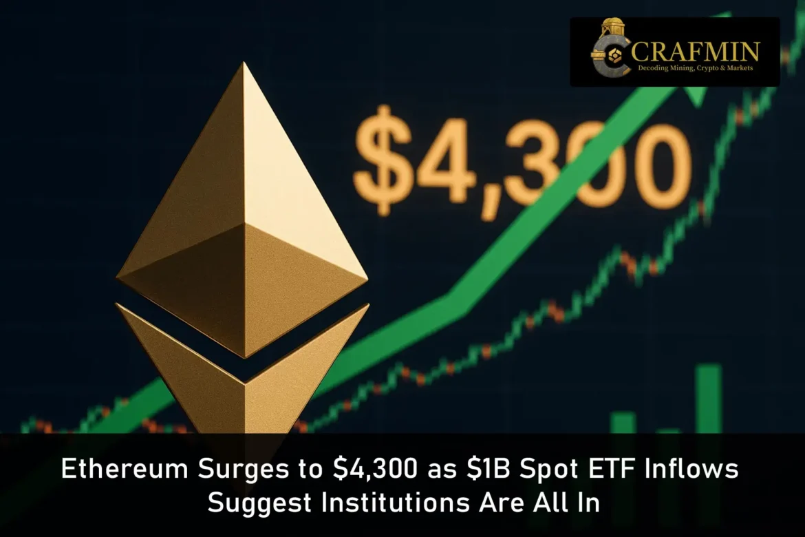 Ethereum Surges to $4,300 as $1B Spot ETF Inflows Suggest Institutions Are All In