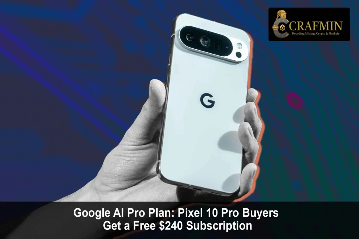 Google AI Pro Plan: Pixel 10 Pro Buyers Get Free $240 Subscription