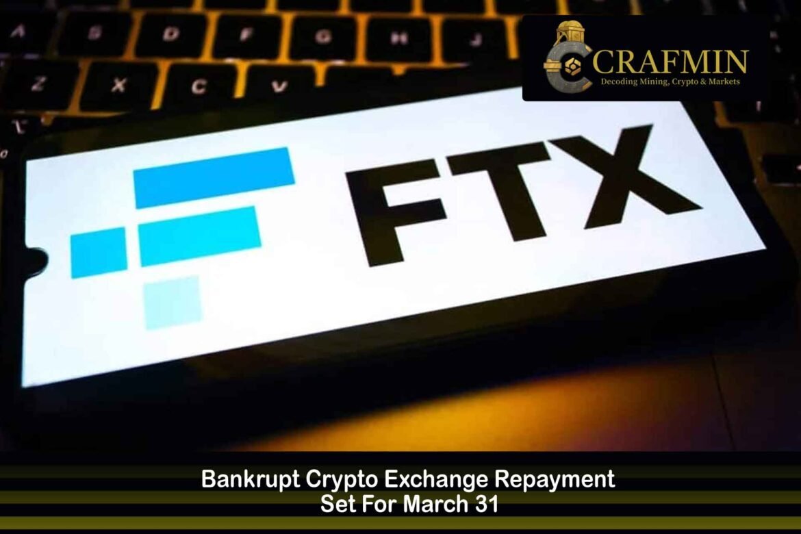 Bankrupt Crypto Exchange Repayment Set For March 31