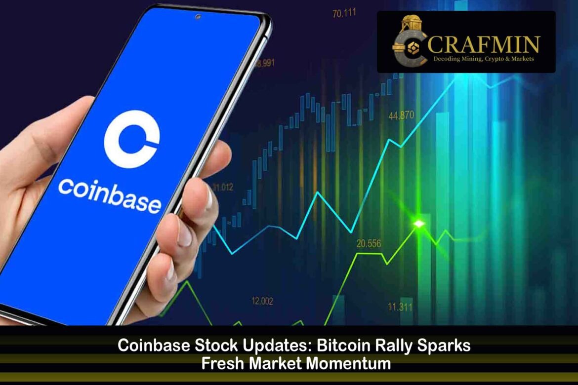 Coinbase Stock Updates: Bitcoin Rally Sparks Fresh Market Momentum