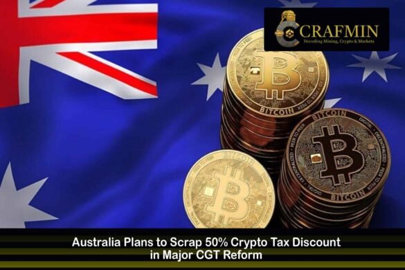 Australia Plans to Scrap 50% Crypto Tax Discount in Major CGT Reform