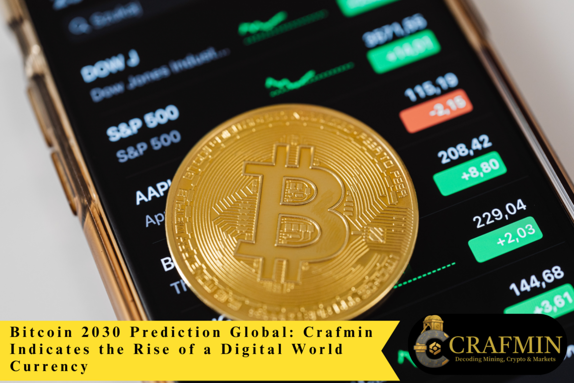Bitcoin 2030 Prediction Global: Crafmin Indicates the Rise of a Digital World Currency