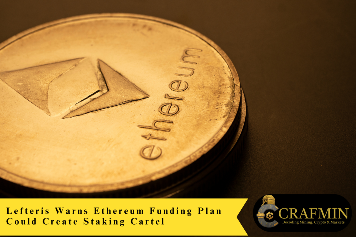 Lefteris Warns Ethereum Funding Plan Could Create Staking Cartel