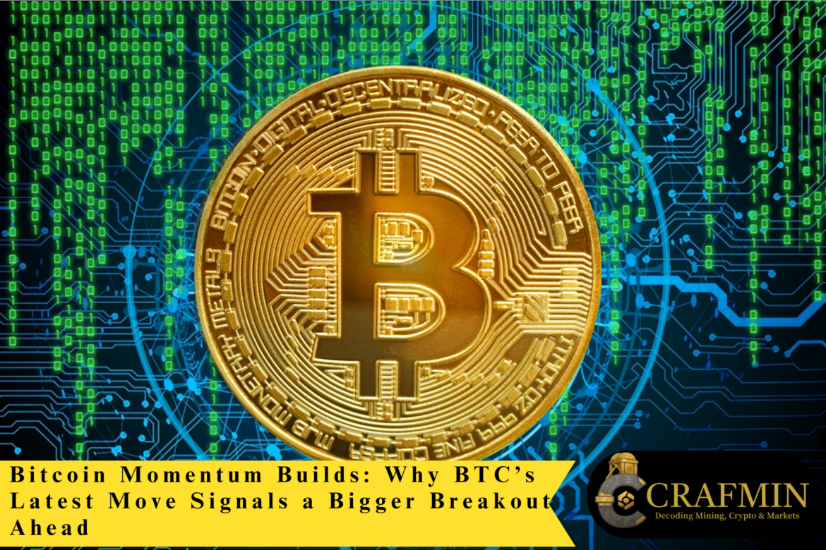 Bitcoin Momentum Builds: Why BTC’s Latest Move Signals a Bigger Breakout Ahead