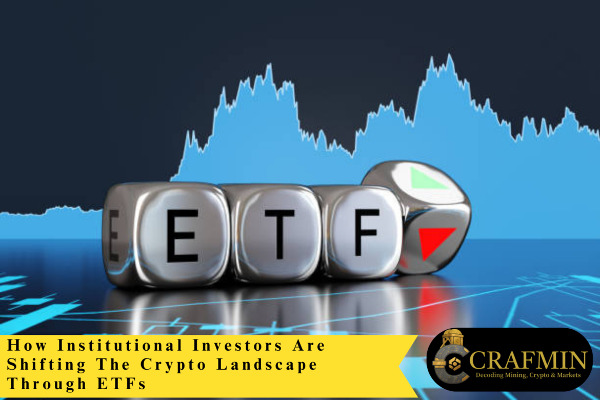 How Institutional Investors Are Shifting The Crypto Landscape Through ETFs